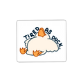 Tired As Duck Sticker