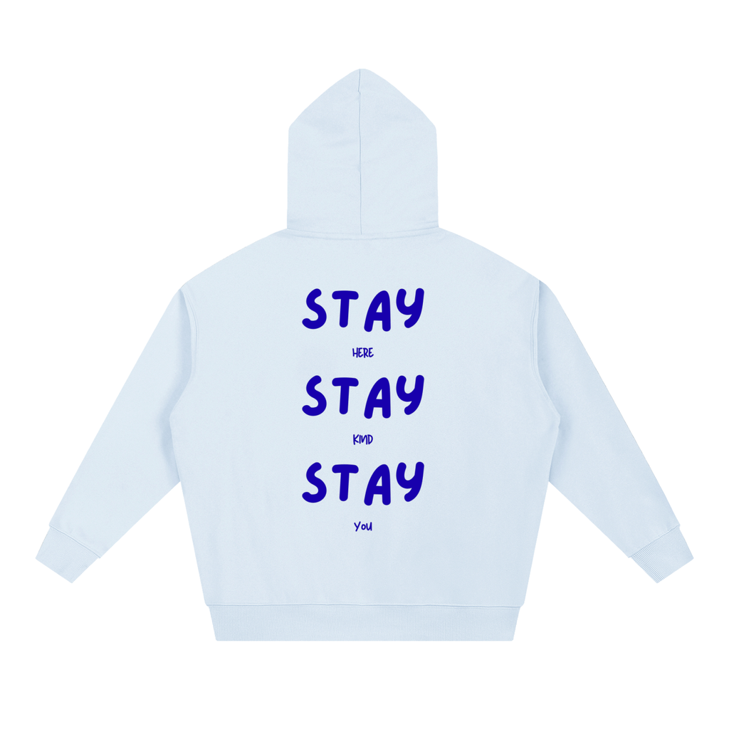 Stay Here Stay Kind Stay You Hoodie