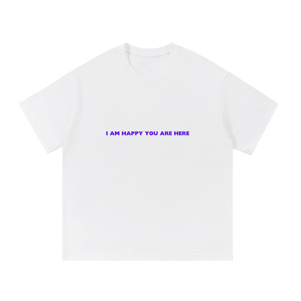 I'm Happy You're Here Tee