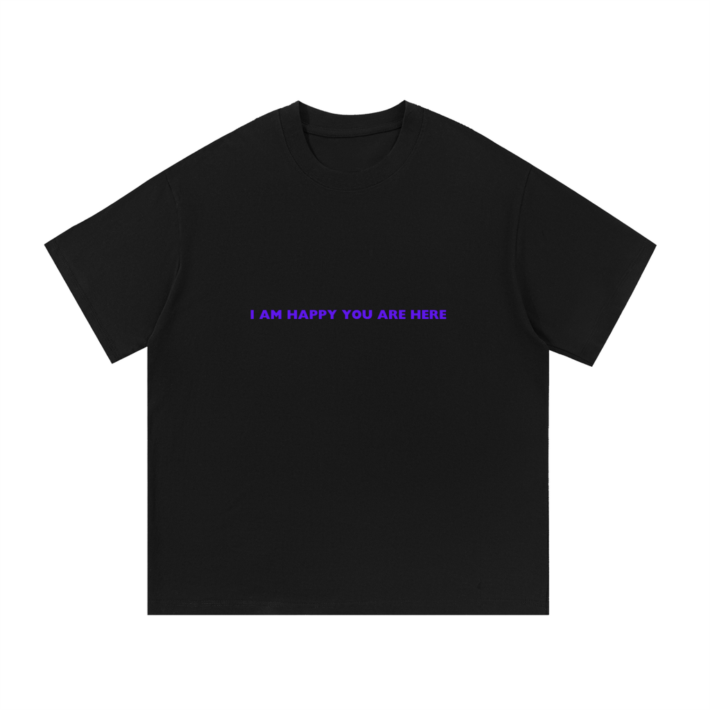 I'm Happy You're Here Tee
