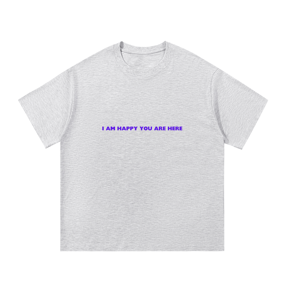 I'm Happy You're Here Tee